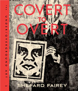 Covert to Overt The Under Overground Art of Shepard Fairey book cover