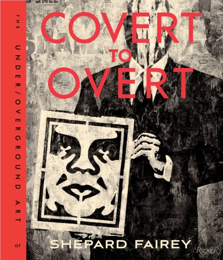 Covert to Overt The Under Overground Art of Shepard Fairey book cover