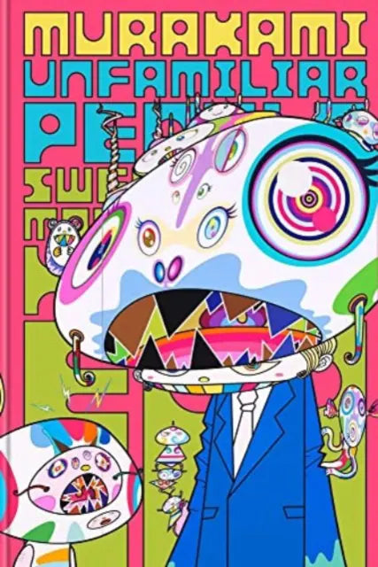 Takashi Murakami Unfamiliar People Swelling of Monsterized Human Ego art book cover
